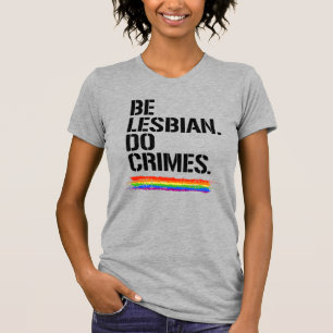 T-SHIRT ÊTRE LESBIEN FAIRE DES CRIMES