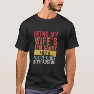 T-shirt Être ma femme s Arm Candy Police Chef mari Wif