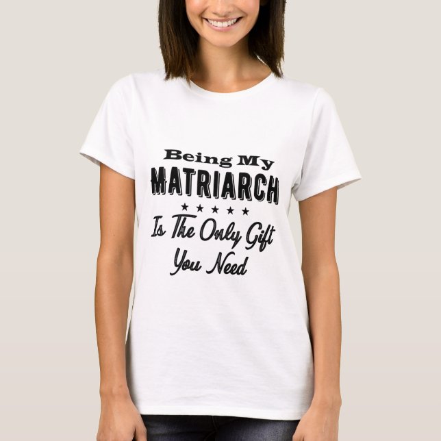 T-shirt Être Ma Matriarche Est Le Seul Don Dont Vous Avez  (Devant)