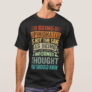 T-shirt Être Opinionné N'Est Pas La Même Que Être Informe