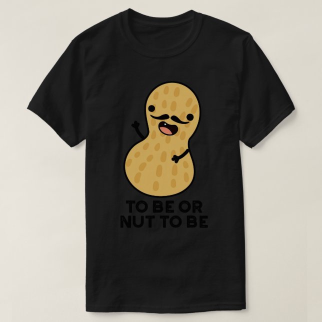 T-shirt Être Ou Nut Être Drôle Puns D'Arachide 1 (Design devant)