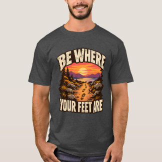 T-shirt Être Où Vos Pieds Sont Présent Instant