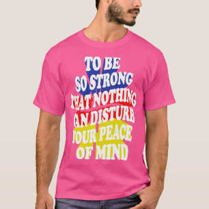 T-shirt être si fort que rien ne peut perturber votre paix