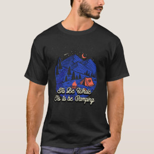 T-shirt Être tout est d'être Camping Motivational Citation