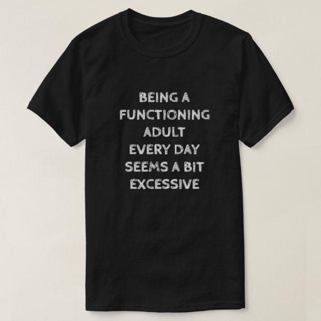 T-SHIRT ÊTRE UN ADULTE FONCTIONNANT CHAQUE JOUR SEMBLE UN  (Design devant)