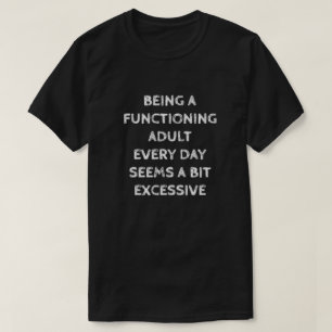 T-SHIRT ÊTRE UN ADULTE FONCTIONNANT CHAQUE JOUR SEMBLE UN