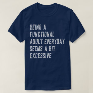 T-shirt Être Un Adulte Fonctionnel Tous Les Jours Drôle Di