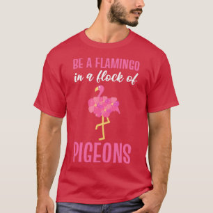 T-shirt Être Un Flamant rose Dans Un Troupeau De Pigeons F