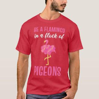 T-shirt Être Un Flamant rose Dans Un Troupeau De Pigeons F