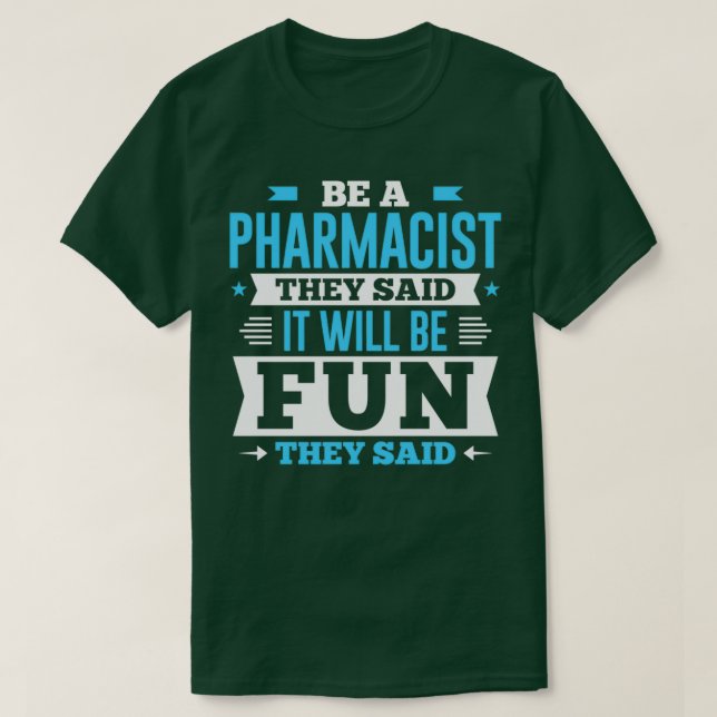 T-shirt Être Un Pharmacien, Ils Ont Dit Qu'Il Serait Amusa (Design devant)