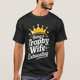 T-shirt Etre Une Femme Trophée Est Épuisant