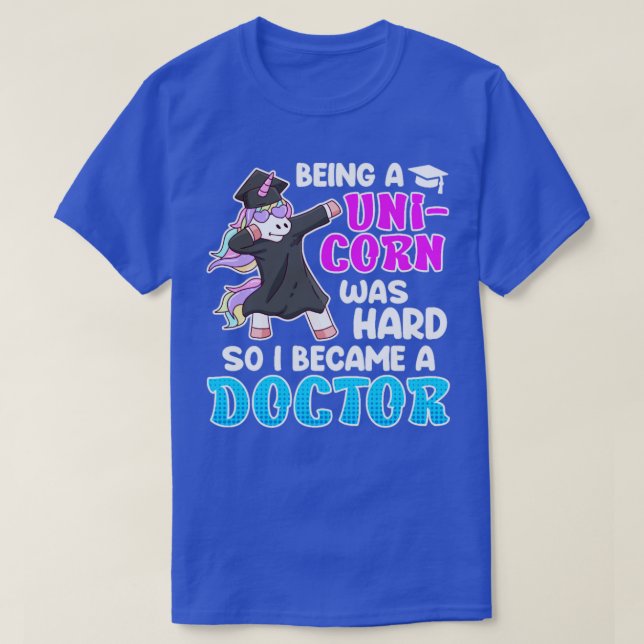 T-shirt Être une licorne était hard docteur doctorat docto (Design devant)