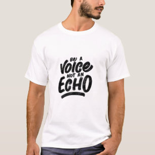 T-shirt "être une voix et non un écho"