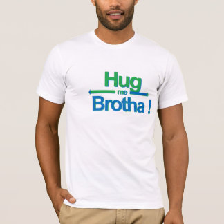 T-shirt Étreignez-moi Brotha !