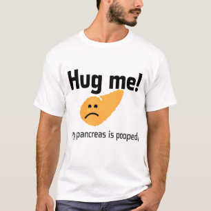T-shirt Étreignez-moi ! ! ! … Mon pancréas pooped !