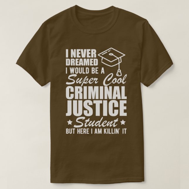 T-shirt Étudiant en justice pénale Je n'ai jamais rêvé que (Design devant)