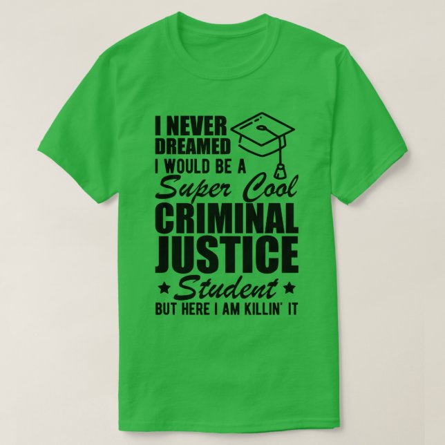 T-shirt Étudiant en justice pénale Je n'ai jamais rêvé que (Design devant)