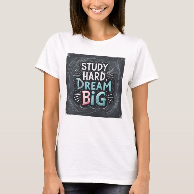 T-shirt Etudier Dur Dream Big - Réussite de l'étudiant mot (Devant)