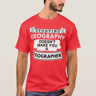 T-shirt Étudier la géographie Ne vous fait pas un géograph