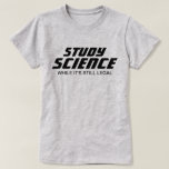 T-shirt "Étudiez la science alors que c'est toujours légal<br><div class="desc">La science n'est pas une théorie du complot libéral ! Avec l'administration Trump au pouvoir,  il semble que la science puisse prendre du recul par rapport à l'argent.</div>