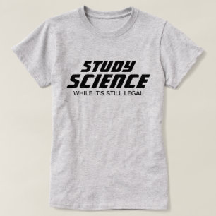 T-shirt "Étudiez la science alors que c'est toujours légal