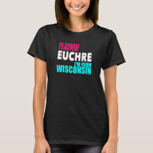 T-shirt Euchre Funny Wisconsin