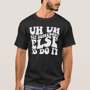 T-shirt Euh, Demandez À Quelqu'Un D'Autre De Le Faire Supe