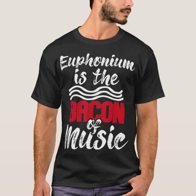 T-shirt Euphonium Is The Bacon Of Music  Euphoniumist Marc (Devant)