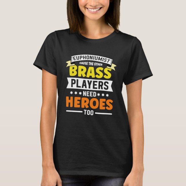 T-shirt Euphoniumist cause the other Brass player need   E (Devant)