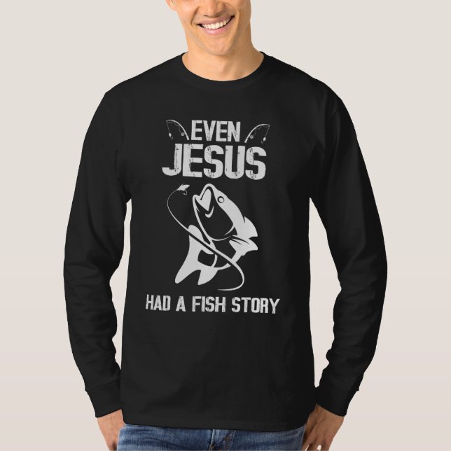 T-shirt Even Jeus Had A Fish Story Happy Fishing Christian (Devant)