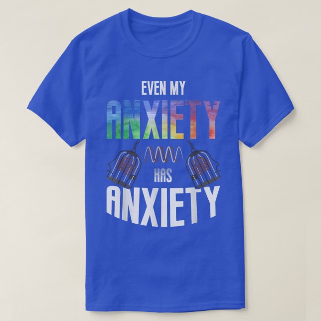 T-shirt Even My Aniety Has Aniety Mental Health Saying Quo (Design devant)