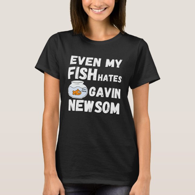 T-shirt Even My Fish Hates Gavin Newsom  Recall Newsom (Devant)