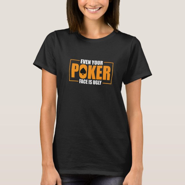 T-shirt Even Your Poker Face Is Ugly Poker Texas Holdem Om (Devant)