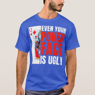 T-shirt Even Your Poker Face Is Ugly Poker Texas Holdem Om