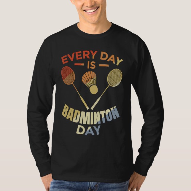 T-shirt Every Day Is Badminton Day Badminton Player Routin (Devant)