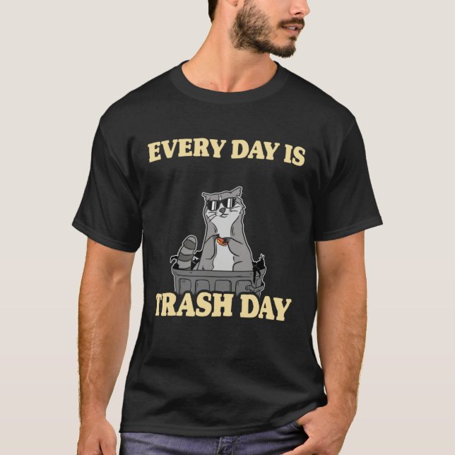 T-shirt Every Day Is Trash Day Garbage Can Raccoon (Devant)