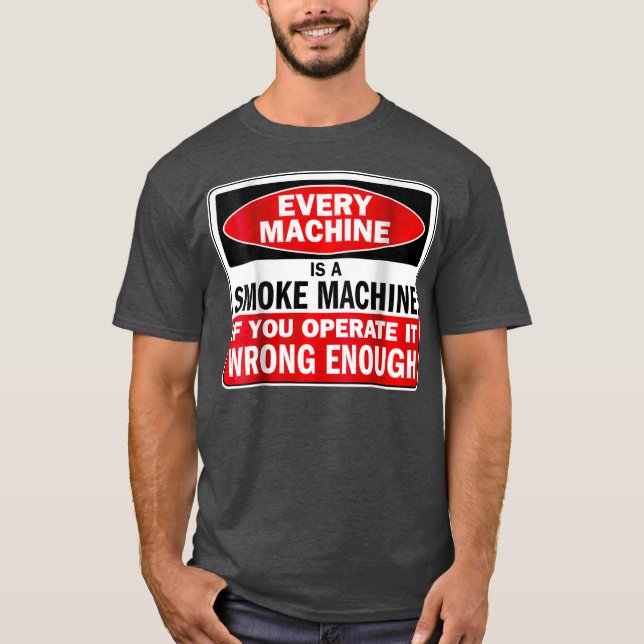 T-shirt Every Machine a Smoke Machine if You (Devant)