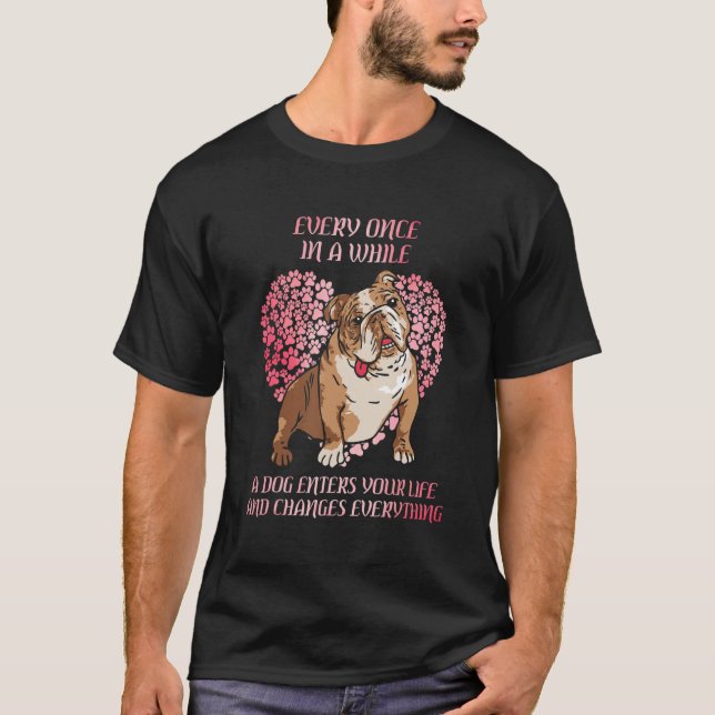 T-shirt Every Once In While English Bulldog Enter You Life (Devant)