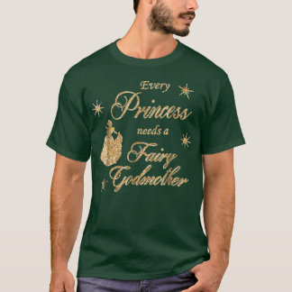 T-shirt Every Princess Needs A Fairy Godmother Birthday Gi