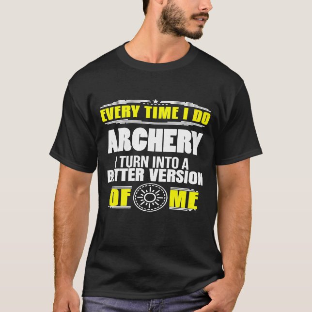 T-shirt Every Time I Do Archery Into Better Version Of Me (Devant)