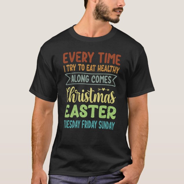 T-shirt Every Time I Try To Eat Healthy Along Comes Christ (Devant)
