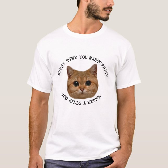 T-shirt Every Time You Masturbate God Kills A Kitten Funny (Devant)