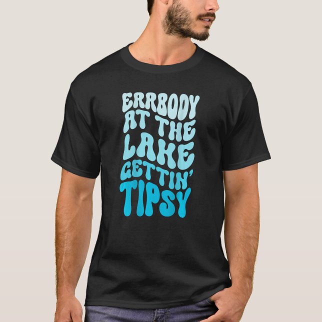 T-shirt Everybody At The Lake Gettin tipsy Lake life Summe (Devant)