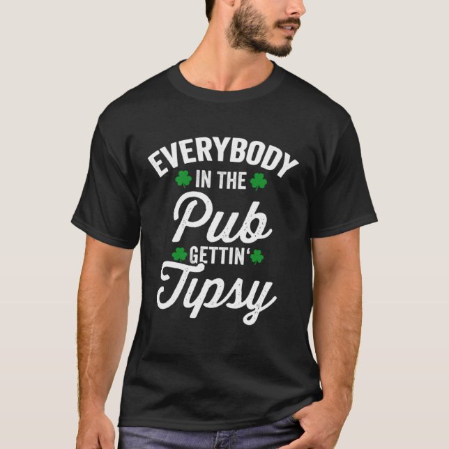 T-shirt Everybody In The Pub Getting Tipsy St Patricks Day (Devant)