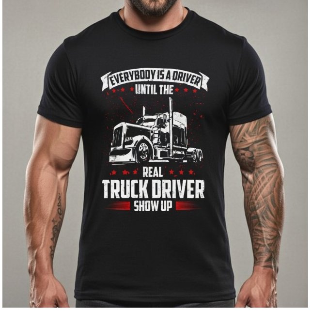 T-shirt Everybody Is A Driver Until The Real Truck Driver  (Créateur téléchargé)