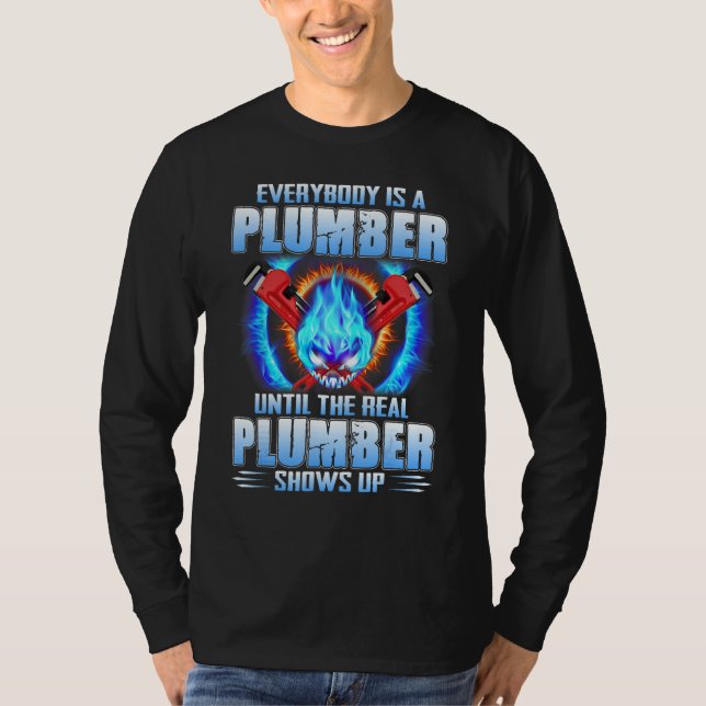 T-shirt Everybody Is A Plumber Until The Real Plumber Show (Devant)