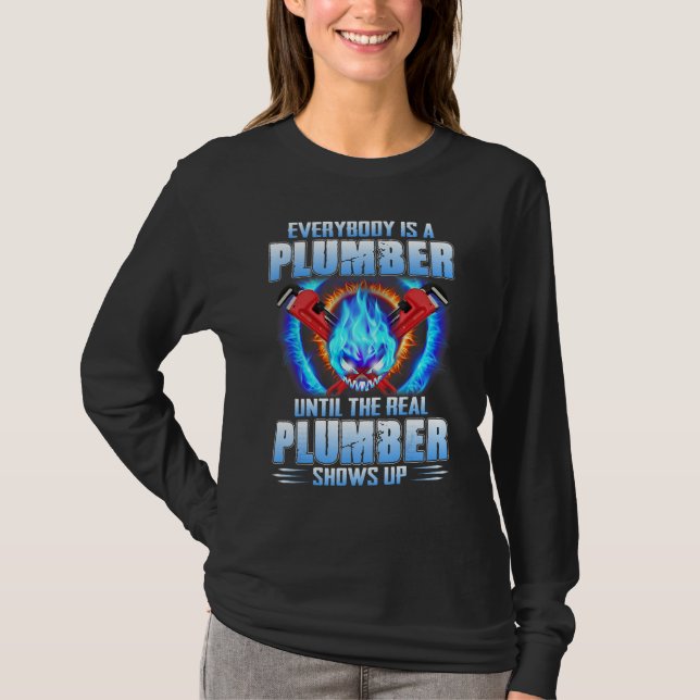 T-shirt Everybody Is A Plumber Until The Real Plumber Show (Devant)
