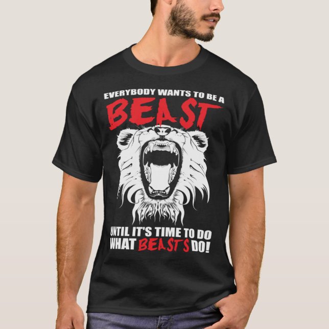 T-shirt Everybody Wants To Be A Beast  Lion  Motivational (Devant)