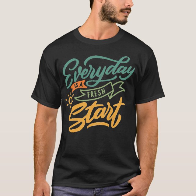 T-shirt Everyday is a fresh start 1 (Devant)