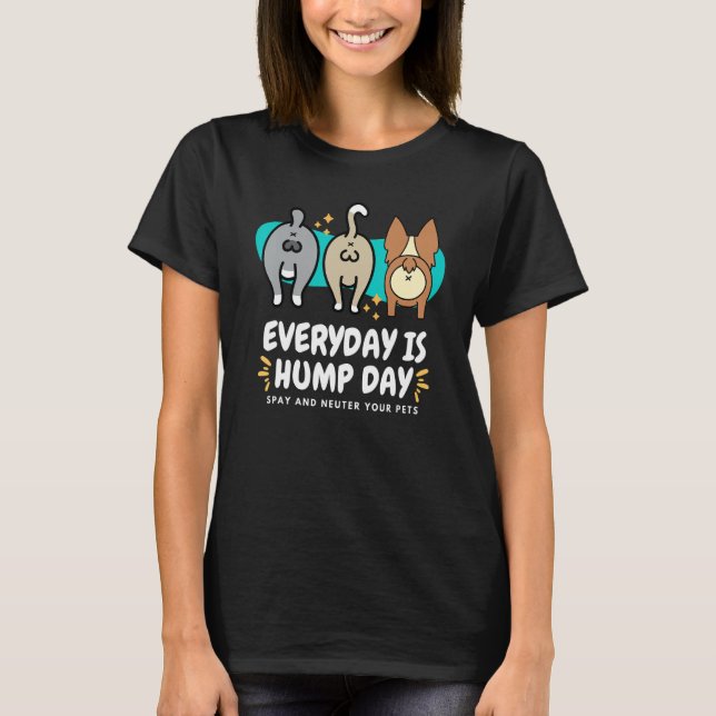 T-shirt Everyday is Hump Day Spay and Neuter Your Pets Vet (Devant)